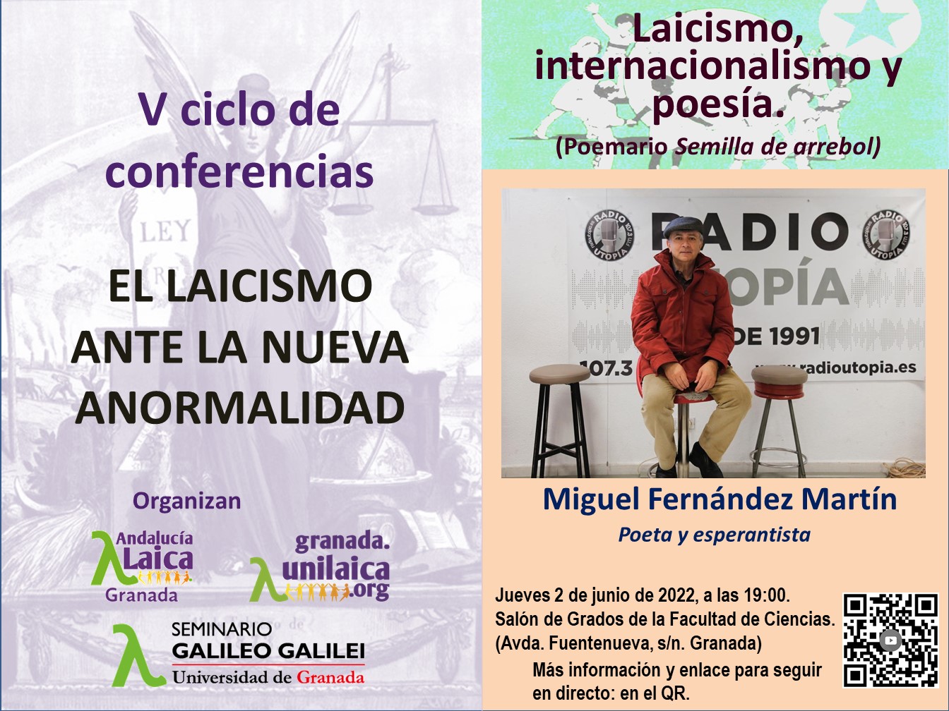 Laicismo, internacionalismo y poesía : (poemario Semilla de arrebol) / [conferenciante], Miguel Fernández Martín (poeta y esperantista) ; [organizan, Seminario Galileo Galilei, Granada Laica y UNI Laica]